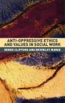 Anti-Oppressive Ethics and Values in Social Work: Past Caring? - Derek Clifford, Beverley Burke