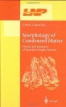 Morphology of Condensed Matter: Physics and Geometry of Spatially Complex Systems (Lecture Notes in Physics) - Klaus R. Mecke, Dietrich Stoyan