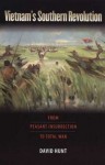 Vietnam's Southern Revolution: From Peasant Insurrection to Total War, 1959-1968 (Culture, Politics, and the Cold War) - David Hunt