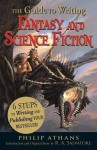 The Guide to Writing Fantasy and Science Fiction: 6 Steps to Writing and Publishing Your Bestseller! - Philip Athans, R.A. Salvatore