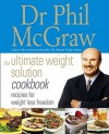 The Ultimate Weight Solution Cookbook: Recipes for Weight Loss Freedom - Phillip C. McGraw