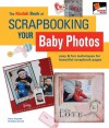 The KODAK Book of Scrapbooking Your Baby Photos: Easy & Fun Techniques for Beautiful Scrapbook Pages - Kerry Arquette, Andrea Zocchi