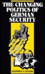 The Changing Politics of German Security - Stephen F. Szabo