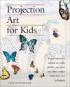 Projection Art for Kids: Murals and Painting Projects for Kids of All Ages - Linda Buckingham