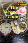 The Wrong Time: And Other Stories - Robby Charters