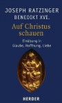 Auf Christus Schauen: Einübung In Glaube, Hoffnung, Liebe - Pope Benedict XVI