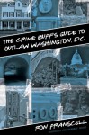 The Crime Buff's Guide to Outlaw Washington, DC - Ron Franscell