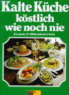 Kalte Küche köstlich wie noch nie. Das große Bildkochbuch in Farbe - Christian Teubner, Annette. Wolter