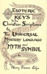 Esoteric Keys To The Christian Scriptures (Bound With The Universal Mystery Language Of Myth And Symbol) - Henry T. Edge