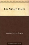 Die Südsee-Inseln (German Edition) - Friedrich Gerstäcker