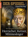 SPIEGEL GESCHICHTE 1/2015: Herrscher, Ketzer, Minnesänger - Eva-Maria Schnurr