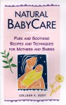 Natural BabyCare: Pure and Soothing Recipes and Techniques for Mothers and Babies (Natural Health and Beauty Series) - Colleen K. Dodt