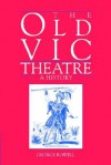 The Old Vic Theatre: A History - George Rowell, Rowell George