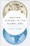 Writing History in the Global Era - Lynn Hunt