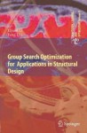 Group Search Optimization for Applications in Structural Design (Adaptation, Learning, and Optimization) - Lijuan Li, Feng Liu