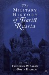 The Military History of Tsarist Russia - Frederick W. Kagan, Robin Higham, Brian Davies, Paul Bushkovitch