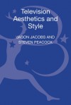 Television Aesthetics and Style - Steven Peacock, Jason Jacobs