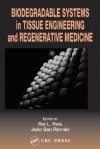 Biodegradable Systems in Tissue Engineering and Regenerative Medicine - Rui L. Reis, Julio San Román