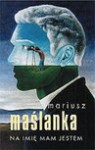 Na imię mam Jestem - Mariusz Maślanka