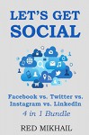 Let's Get Social 2015 (3 in 1 Social Media Marketing Bundle): Facebook vs. Twitter vs. Instagram vs. LinkedIn - Red Mikhail