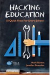 Hacking Education: 10 Quick Fixes for Every School (Hack Learning Series) - Mark Barnes, Jennifer Gonzalez