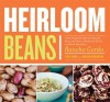 Heirloom Beans: Recipes from Rancho Gordo - Vanessa Barrington, Steve Sando, Sara Remington