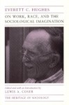 On Work, Race, and the Sociological Imagination - Everett C. Hughes, Lewis A. Coser