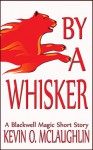 By A Whisker (Blackwell Magic) - Kevin O. McLaughlin