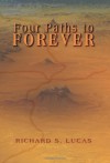 Four Paths to Forever - Richard S. Lucas