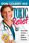 Toxic Relief: Restore health and energy through fasting and detoxification - Don Colbert