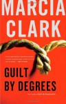Guilt by Degrees - Marcia Clark