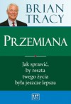 Przemiana. Jak sprawić, by reszta twojego życia była jeszcze lepsza - Brian Tracy