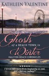 Ghosts of a Beach Town in Winter - Kathleen Valentine