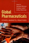 Global Pharmaceuticals: Ethics, Markets, Practices - Adriana Petryna, Adriana Petryna, Andrew Lakoff