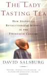 The Lady Tasting Tea: How Statistics Revolutionized Science in the Twentieth Century - David Salsburg