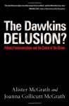 The Dawkins Delusion?: Atheist Fundamentalism and the Denial of the Divine - Alister McGrath;Joanna Collicutt McGrath