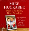 Dear Chandler, Dear Scarlett: A Grandfather's Thoughts on Faith, Family, and the Things That Matter Most - Mike Huckabee