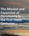 The Mission and Expansion of Christianity in the First Three Centuries - Adolf von Harnack