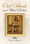 Our Black and White Babies - Carol Butler