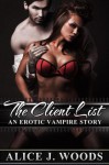 The Client List: An Erotic Vampire Story - Alice J. Woods