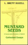 Mustard Seeds: A Conservative Becomes a Catholic - L. Brent Bozell Jr.