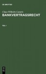 Bankvertragsrecht: [Sonderausg. D. Kommentierung D. Bankvertragsrechts Aus: Handelsgesetzbuch. Grosskommentar. 4. Aufl. Tl.1] - Claus-Wilhelm Canaris