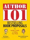 Author 101 Bestselling Book Proposals: The Insider's Guide to Selling Your Work - Rick Frishman, Robyn Freedman Spizman