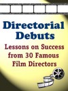 Directorial Debuts: Lessons on Success from 30 Famous Film Directors - Vanessa Moore