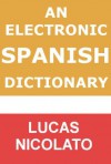 An Electronic Spanish Dictionary (Electronic Dictionaries) - Lucas Nicolato