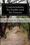 Conversation: Its Faults and Its Graces by Peabody Andrew P. (2014-05-23) Paperback - Peabody Andrew P.