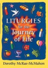 Liturgies for the Journey of Life - Dorothy McRae-McMahon