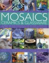 The Practical Guide to Crafting with Mosaics Ceramics & Glassware - Simona Hill