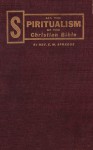 All the Spiritualism of the Christian Bible and the Scripture Directly Opposing It - E.W. Sprague