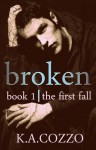 Broken - The First Fall - K.A Cozzo